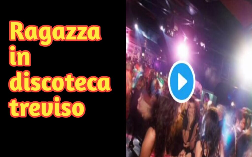 Video ragazza in discoteca a Treviso – discoteca Treviso video